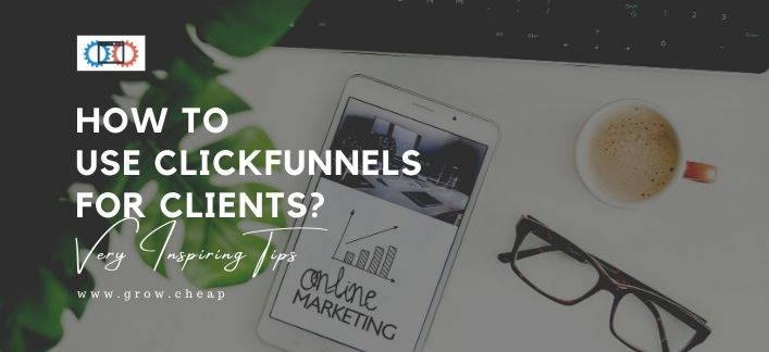 How To Use ClickFunnels for Clients? (Very Inspiring)