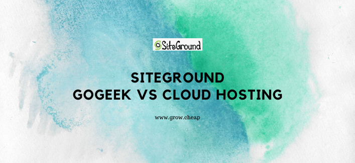 SiteGround GoGeek vs Cloud Hosting (Quick Review)